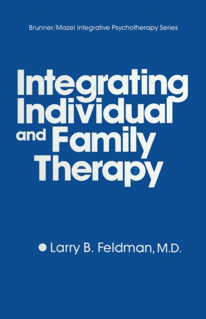 Integrating Individual And Family Therapy - Larry B. Feldman
