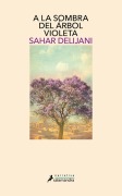Cover-Bild zum Titel 'a la Sombra del Arbol Violeta' von 'Sahar Delijani'