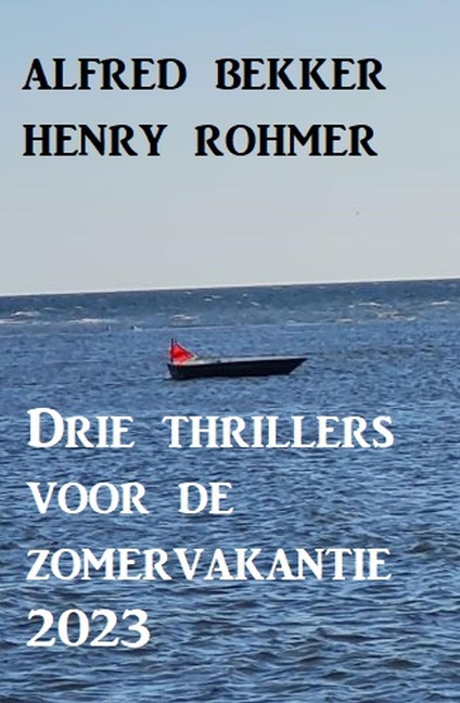 Drie thrillers voor de zomervakantie 2023 - Alfred Bekker, Henry Rohmer