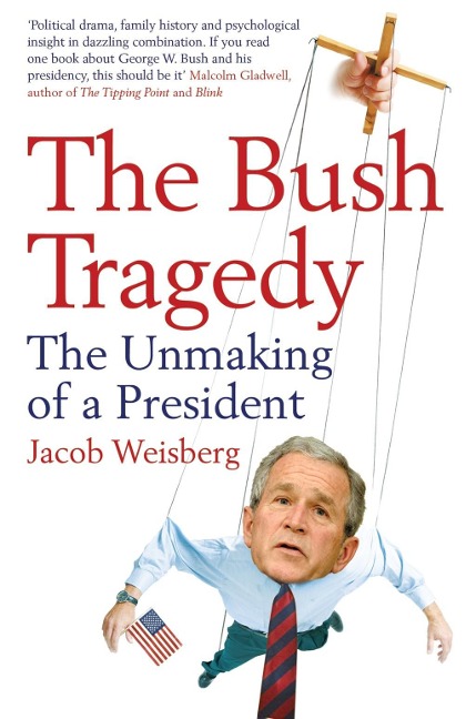 The Bush Tragedy - Jacob Weisberg