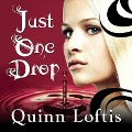 Cover-Bild zum Titel 'Just One Drop' von 'Quinn Loftis'