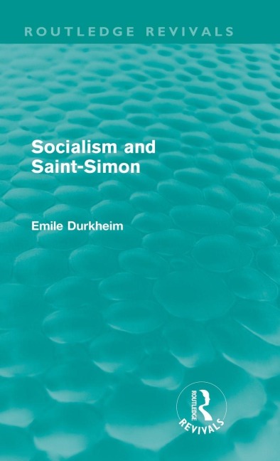 Socialism and Saint-Simon (Routledge Revivals) - Emile Durkheim