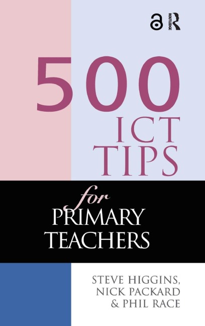 500 ICT Tips for Primary Teachers - Steve Higgins, Nick Pickard, Phil Race
