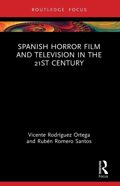Spanish Horror Film and Television in the 21st Century - Vicente Rodríguez Ortega, Rubén Romero Santos