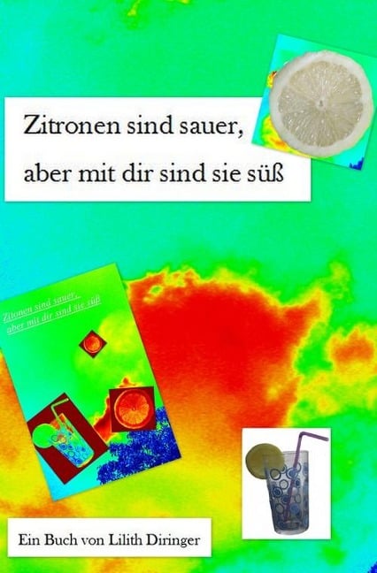 Zitronen sind sauer, aber mit dir sind sie süß. - Lilith Diringer