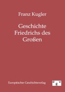 Cover-Bild zum Titel 'Geschichte Friedrichs des Großen' von 'Franz Kugler'