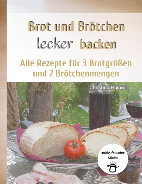 Brot und Brötchen lecker backen - Hobbyfreuden Küche - Christina Haihn