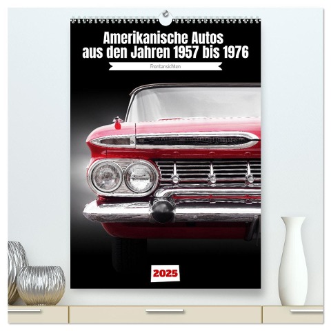 Amerikanische Autos aus den Jahren 1957 bis 1976 Frontansichten (hochwertiger Premium Wandkalender 2025 DIN A2 hoch), Kunstdruck in Hochglanz - Beate Gube