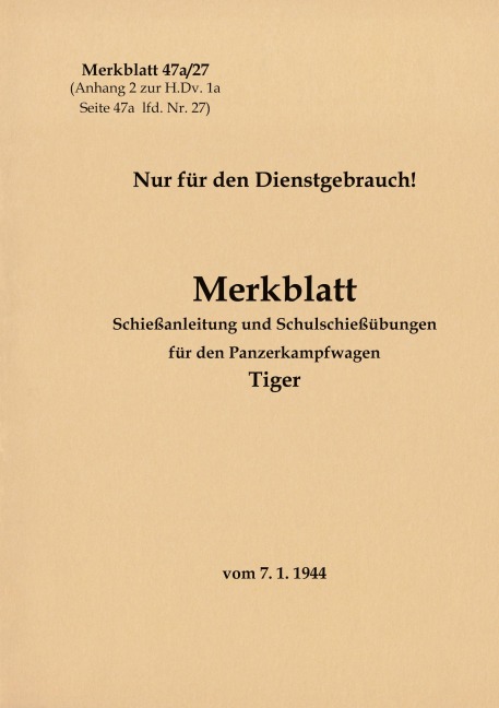 Merkblatt 47a/27 Schießanleitung und Schulschießübungen für den Panzerkampfwagen Tiger - 
