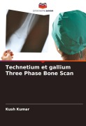 Cover-Bild zum Titel 'Technetium et gallium Three Phase Bone Scan' von 'Kush Kumar'