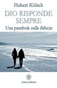 Dio risponde sempre. Una parabola sulla fiducia - Hubert Kölsch