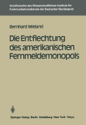 Cover-Bild zum Titel 'Die Entflechtung des amerikanischen Fernmeldemonopols' von 'Bernhard Wieland'
