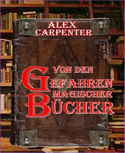Von den Gefahren magischer Bücher - Alex Carpenter