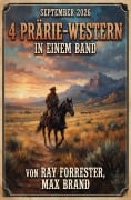 Cover-Bild zum Titel '4 Prärie-Western in einem Band September 2026' von 'Ray Forrester, Max Brand'