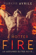 A Hotter Fire (Assured Elites, #3) - Parker Avrile