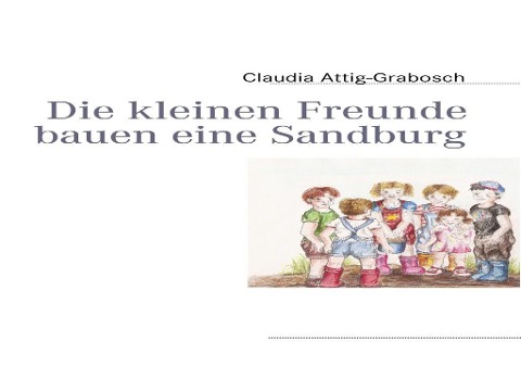 Die kleinen Freunde bauen eine Sandburg - Claudia Attig-Grabosch