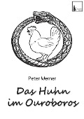Cover-Bild zum Titel 'Das Huhn im Ouroboros' von 'Peter Werner'