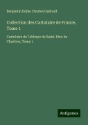 Cover-Bild zum Titel 'Collection des Cartulaire de France, Tome 1' von 'Benjamin Edme Charles Guérard'