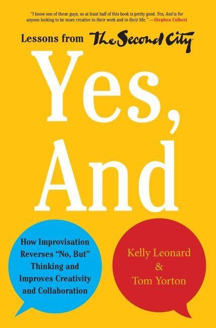 Yes, and - Kelly Leonard, Tom Yorton