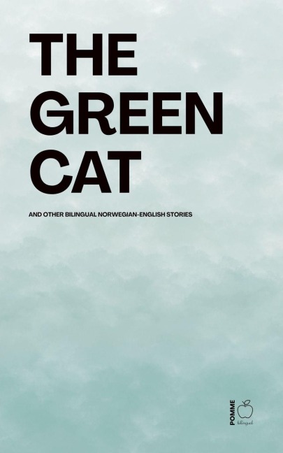 The Green Cat And Other Bilingual Norwegian-English Stories - Pomme Bilingual