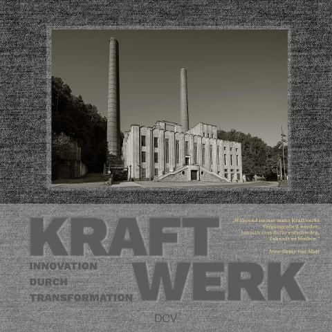 Kraftwerk. Innovation durch Transformation - Katharina Stolz, Ruth van Doornik