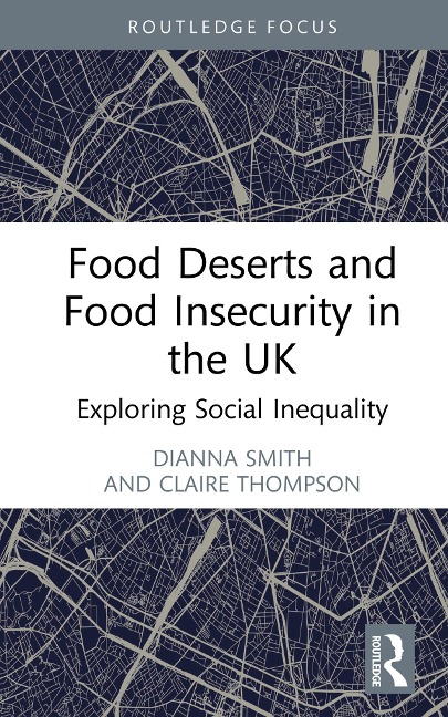Food Deserts and Food Insecurity in the UK - Dianna Smith, Claire Thompson