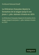 Cover-Bild zum Titel 'La littérature française depuis la formation de la langue jusqu'à nos jours: 1. ptie. Auteurs vivants en 1870' von 'Ferdinand Natanael Staaff'