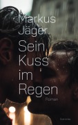 Cover-Bild zum Titel 'Sein Kuss im Regen' von 'Markus Jäger'