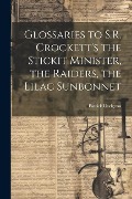 Glossaries to S.R. Crockett's the Stickit Minister, the Raiders, the Lilac Sunbonnet - Patrick Dudgeon