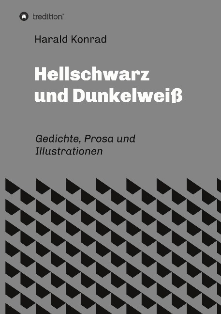 Hellschwarz und Dunkelweiß - Harald Konrad