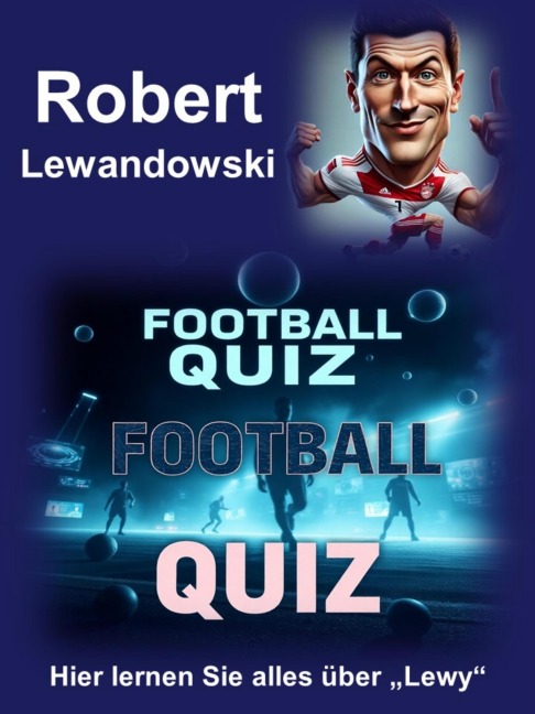 Football Quiz über Robert Lewandowski - Heiner Thoma