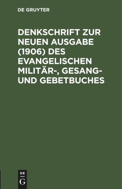 Denkschrift zur neuen Ausgabe (1906) des Evangelischen Militär-, Gesang- und Gebetbuches - 