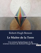 Cover-Bild zum Titel 'Le Maître de la Terre' von 'Robert-Hugh Benson'