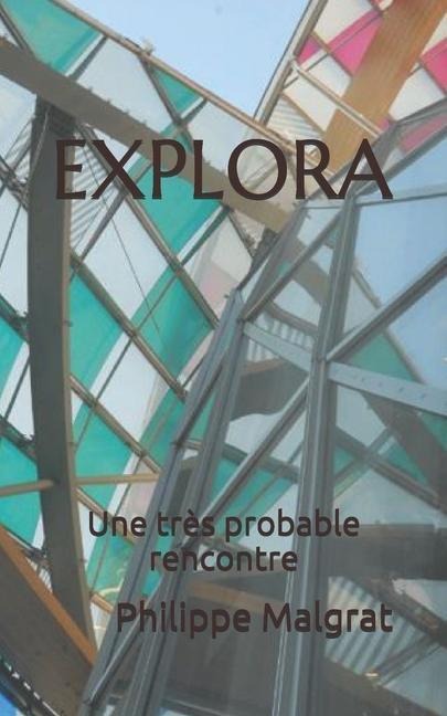 Explora: Une très probable rencontre - Philippe Malgrat