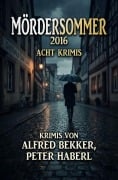 Cover-Bild zum Titel 'Mördersommer 2016: Acht Krimis' von 'Alfred Bekker, Peter Haberl'