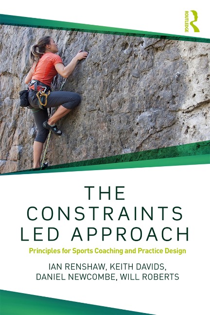 The Constraints-Led Approach - Ian Renshaw, Daniel Newcombe, Keith Davids, Will Roberts