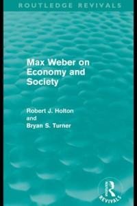 Max Weber on Economy and Society (Routledge Revivals) - Robert Holton, Bryan Turner