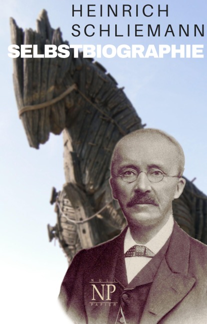 Heinrich Schliemann - Selbstbiographie - Heinrich Schliemann