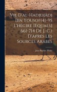 Cover-Bild zum Titel 'Vie d'al-Hadjdjâdj ibn Yousof(41-95 l'hégire [equals] 661-714 de J.-C.) d'apres les sources arabes' von 'Jean Baptiste Périer'