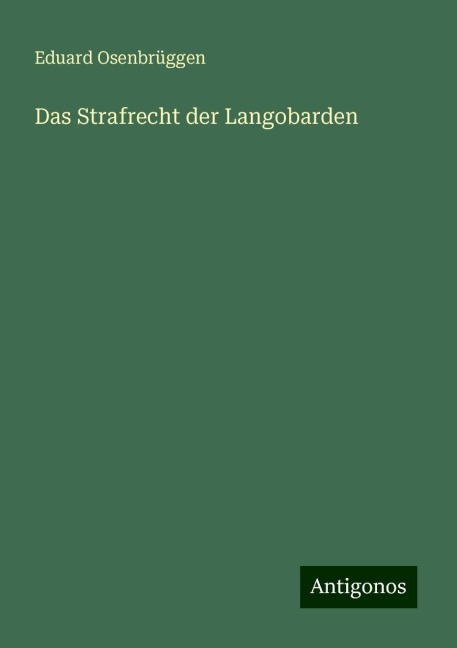Das Strafrecht der Langobarden - Eduard Osenbrüggen