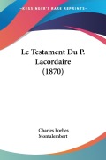 Cover-Bild zum Titel 'Le Testament Du P. Lacordaire (1870)' von 'Charles Forbes Montalembert'