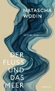 Der Fluss und das Meer - Natascha Wodin