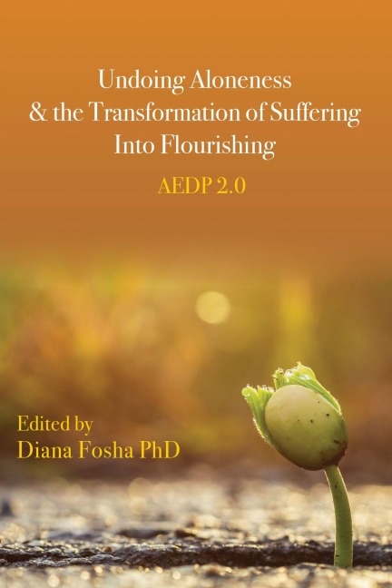 Undoing Aloneness and the Transformation of Suffering Into Flourishing - Diana Fosha