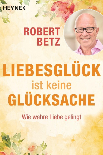 Liebesglück ist keine Glücksache - Robert Betz
