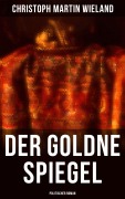 Cover-Bild zum Titel 'Der goldne Spiegel (Politischer Roman)' von 'Christoph Martin Wieland'