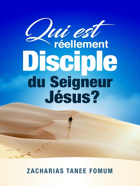 Qui Est Réellement Disciple Du Seigneur Jesus ? (Aides Pratiques pour les Vainqueurs, #24) - Zacharias Tanee Fomum