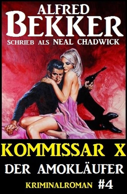 Neal Chadwick - Kommissar X #4: Der Amokläufer - Alfred Bekker, Neal Chadwick