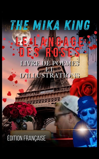 LE LANGAGE DES ROSES LIVRE DE POÈMES ET D'ILLUSTRATIONS ÉDITION FRANÇAISE THE MIKA KING - The Mika King