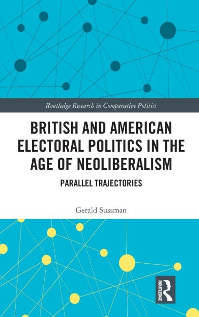 British and American Electoral Politics in the Age of Neoliberalism - Gerald Sussman