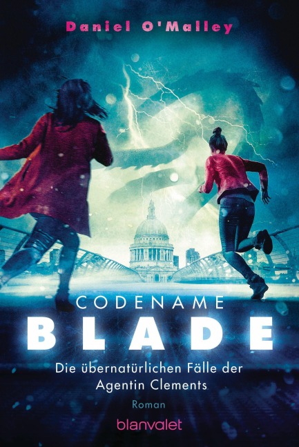 Codename Blade - Die übernatürlichen Fälle der Agentin Clements - Daniel O'Malley